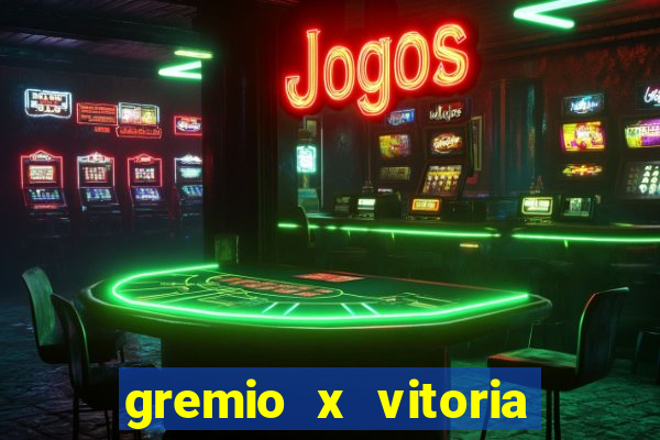 gremio x vitoria ao vivo